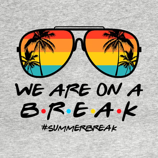 We Are On a Break Summer Break Sungles Last Day Of School by JennyArtist